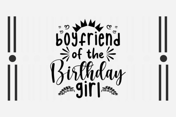 Boyfriend of the Birthday Girl Svg for Crafts and Graphics
