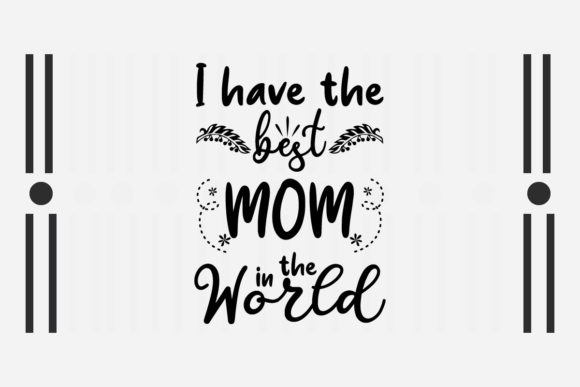 I Have the Best Mom in the World Svg for Crafts and Graphics