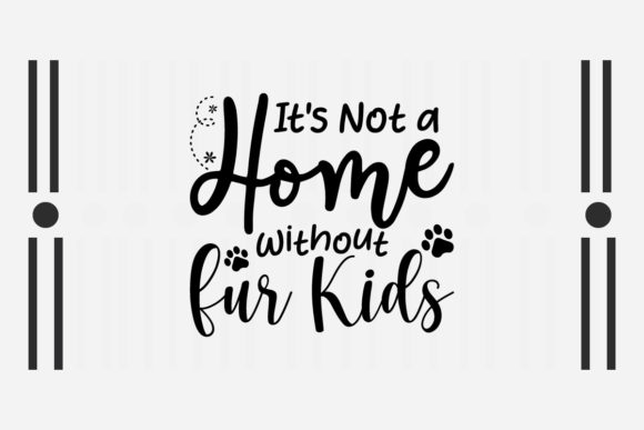 It's Not a Home Without Fur Kids SVG for Crafts and Graphics