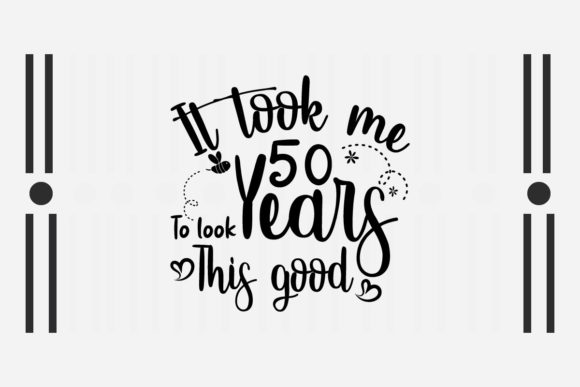 It Took Me 50 Years SVG for Crafts and Graphics
