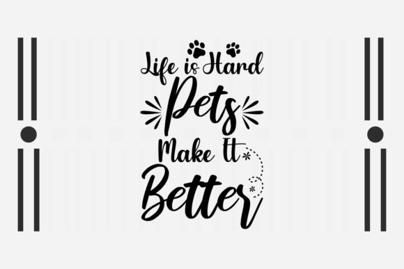 Life is Hard Pets Make It Better SVG for Graphics and Crafts