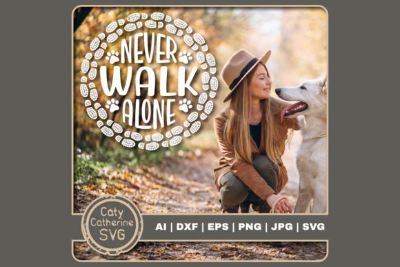 Never Walk Alone Pet Dog Hiking Quote Graphics for Crafts