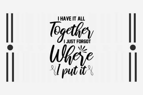 Sarcastic SVG I Have It All Together Graphics for Crafts
