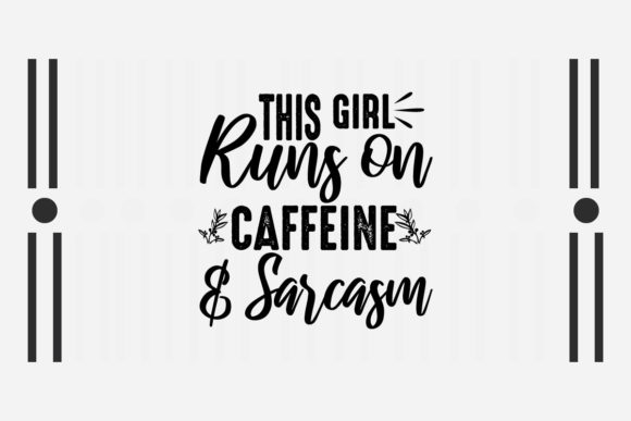 Sarcastic SVG This Girl Runs on Caffeine for Crafts and Graphics